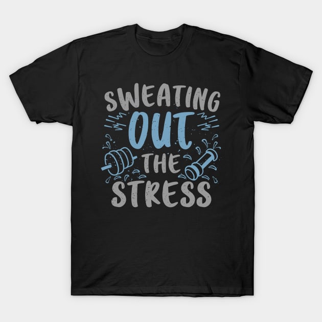 Sweating Out the Stress- New Year Fitness Goal Gym Wear T-Shirt by TheWorldOfRush